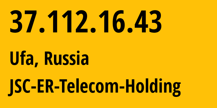 IP address 37.112.16.43 (Ufa, Bashkortostan Republic, Russia) get location, coordinates on map, ISP provider AS51035 JSC-ER-Telecom-Holding // who is provider of ip address 37.112.16.43, whose IP address