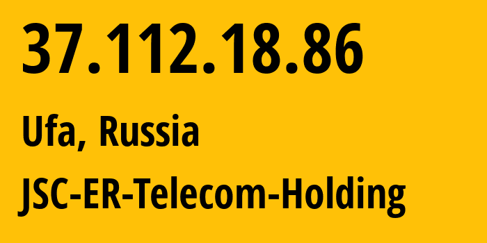 IP address 37.112.18.86 (Ufa, Bashkortostan Republic, Russia) get location, coordinates on map, ISP provider AS51035 JSC-ER-Telecom-Holding // who is provider of ip address 37.112.18.86, whose IP address