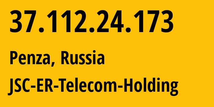 IP address 37.112.24.173 (Penza, Penza Oblast, Russia) get location, coordinates on map, ISP provider AS41754 JSC-ER-Telecom-Holding // who is provider of ip address 37.112.24.173, whose IP address