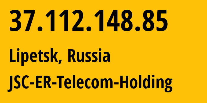 IP address 37.112.148.85 (Lipetsk, Lipetsk Oblast, Russia) get location, coordinates on map, ISP provider AS50498 JSC-ER-Telecom-Holding // who is provider of ip address 37.112.148.85, whose IP address