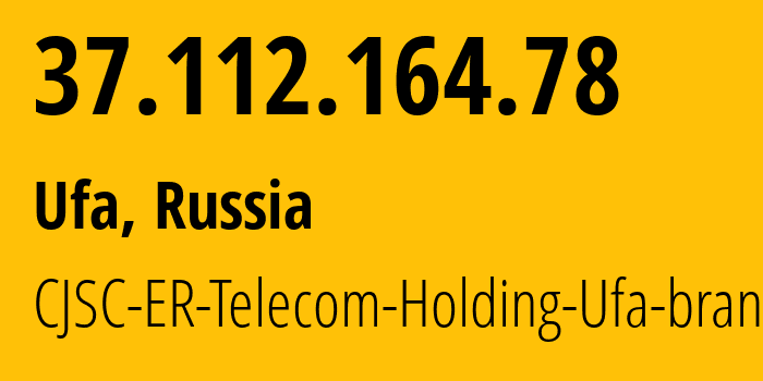 IP address 37.112.164.78 (Ufa, Bashkortostan Republic, Russia) get location, coordinates on map, ISP provider AS51035 CJSC-ER-Telecom-Holding-Ufa-branch // who is provider of ip address 37.112.164.78, whose IP address