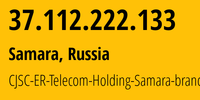 IP address 37.112.222.133 (Samara, Samara Oblast, Russia) get location, coordinates on map, ISP provider AS34533 CJSC-ER-Telecom-Holding-Samara-branch // who is provider of ip address 37.112.222.133, whose IP address