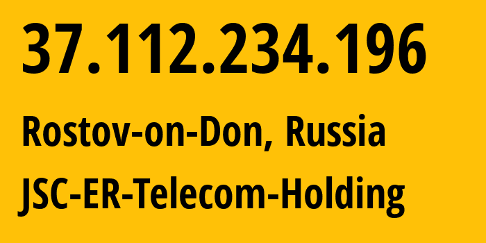 IP address 37.112.234.196 (Rostov-on-Don, Rostov Oblast, Russia) get location, coordinates on map, ISP provider AS57378 JSC-ER-Telecom-Holding // who is provider of ip address 37.112.234.196, whose IP address