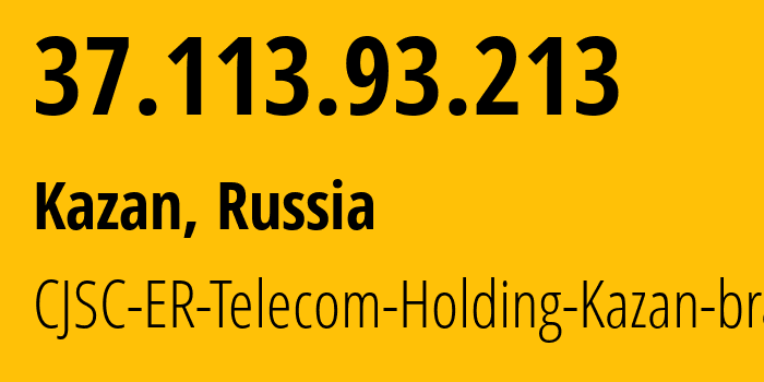 IP address 37.113.93.213 (Kazan, Tatarstan Republic, Russia) get location, coordinates on map, ISP provider AS51819 CJSC-ER-Telecom-Holding-Kazan-branch // who is provider of ip address 37.113.93.213, whose IP address