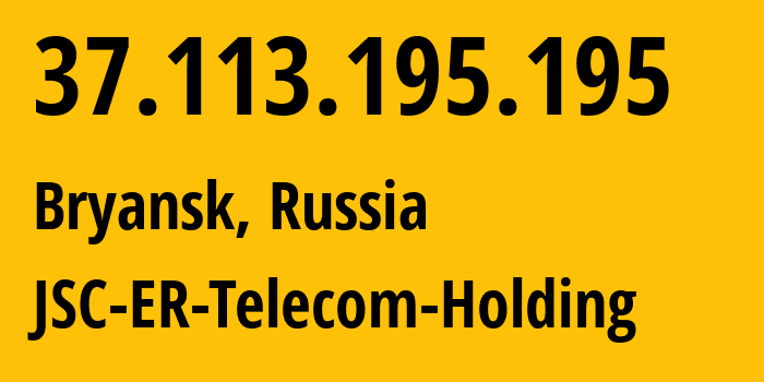 IP address 37.113.195.195 (Bryansk, Bryansk Oblast, Russia) get location, coordinates on map, ISP provider AS57044 JSC-ER-Telecom-Holding // who is provider of ip address 37.113.195.195, whose IP address