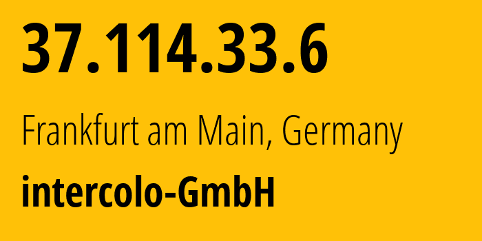 IP-адрес 37.114.33.6 (Франкфурт, Гессен, Германия) определить местоположение, координаты на карте, ISP провайдер AS57433 intercolo-GmbH // кто провайдер айпи-адреса 37.114.33.6