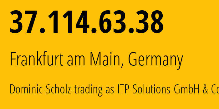 IP-адрес 37.114.63.38 (Франкфурт, Гессен, Германия) определить местоположение, координаты на карте, ISP провайдер AS58087 Dominic-Scholz-trading-as-ITP-Solutions-GmbH-&-Co.-KG // кто провайдер айпи-адреса 37.114.63.38