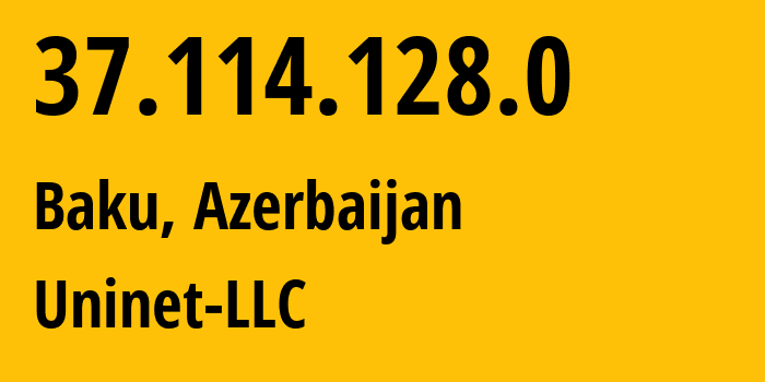 IP-адрес 37.114.128.0 (Баку, Baku City, Азербайджан) определить местоположение, координаты на карте, ISP провайдер AS39232 Uninet-LLC // кто провайдер айпи-адреса 37.114.128.0