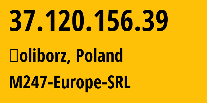 IP address 37.120.156.39 (Żoliborz, Mazovia, Poland) get location, coordinates on map, ISP provider AS9009 M247-Europe-SRL // who is provider of ip address 37.120.156.39, whose IP address