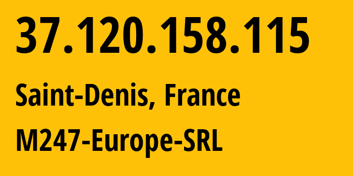 IP-адрес 37.120.158.115 (Сен-Дени, Иль-де-Франс, Франция) определить местоположение, координаты на карте, ISP провайдер AS9009 M247-Europe-SRL // кто провайдер айпи-адреса 37.120.158.115