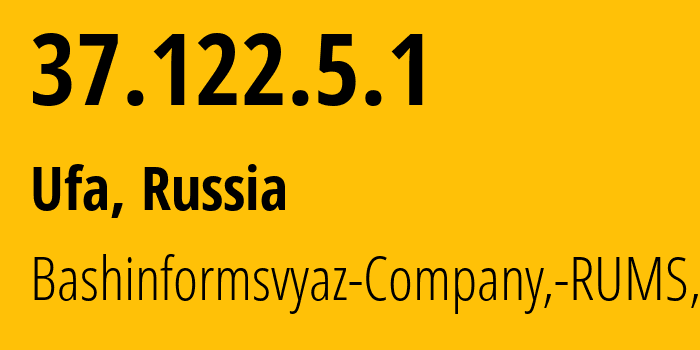 IP address 37.122.5.1 (Ufa, Bashkortostan Republic, Russia) get location, coordinates on map, ISP provider AS28812 Bashinformsvyaz-Company,-RUMS,-DSL // who is provider of ip address 37.122.5.1, whose IP address