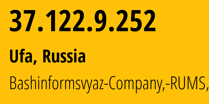 IP address 37.122.9.252 (Ufa, Bashkortostan Republic, Russia) get location, coordinates on map, ISP provider AS28812 Bashinformsvyaz-Company,-RUMS,-DSL // who is provider of ip address 37.122.9.252, whose IP address