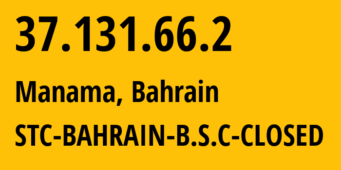 IP-адрес 37.131.66.2 (Манама, Столичная мухафаза, Бахрейн) определить местоположение, координаты на карте, ISP провайдер AS51375 STC-BAHRAIN-B.S.C-CLOSED // кто провайдер айпи-адреса 37.131.66.2