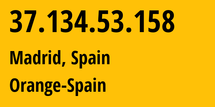 IP address 37.134.53.158 (Madrid, Madrid, Spain) get location, coordinates on map, ISP provider AS12479 Orange-Spain // who is provider of ip address 37.134.53.158, whose IP address