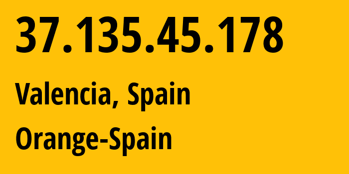 IP address 37.135.45.178 (Valencia, Valencia, Spain) get location, coordinates on map, ISP provider AS12479 Orange-Spain // who is provider of ip address 37.135.45.178, whose IP address