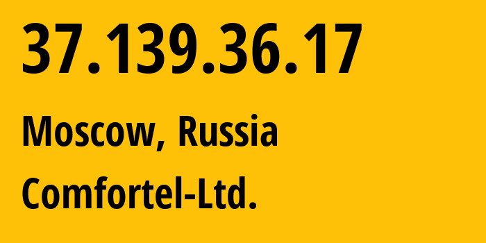 IP-адрес 37.139.36.17 (Москва, Москва, Россия) определить местоположение, координаты на карте, ISP провайдер AS56534 Comfortel-Ltd. // кто провайдер айпи-адреса 37.139.36.17