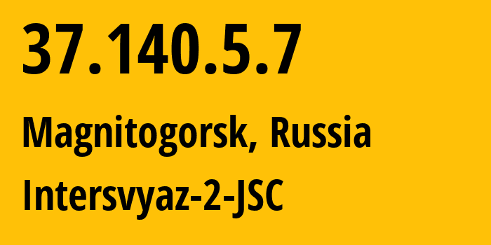 IP-адрес 37.140.5.7 (Магнитогорск, Челябинская, Россия) определить местоположение, координаты на карте, ISP провайдер AS8369 Intersvyaz-2-JSC // кто провайдер айпи-адреса 37.140.5.7