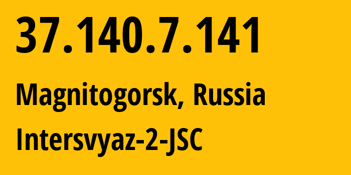 IP address 37.140.7.141 (Magnitogorsk, Chelyabinsk Oblast, Russia) get location, coordinates on map, ISP provider AS8369 Intersvyaz-2-JSC // who is provider of ip address 37.140.7.141, whose IP address