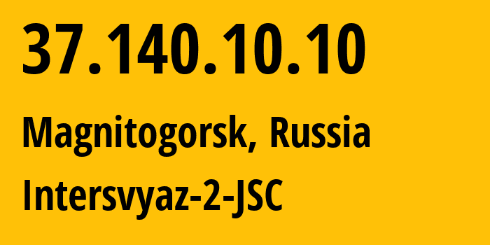 IP address 37.140.10.10 (Magnitogorsk, Chelyabinsk Oblast, Russia) get location, coordinates on map, ISP provider AS8369 Intersvyaz-2-JSC // who is provider of ip address 37.140.10.10, whose IP address