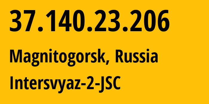 IP-адрес 37.140.23.206 (Магнитогорск, Челябинская, Россия) определить местоположение, координаты на карте, ISP провайдер AS8369 Intersvyaz-2-JSC // кто провайдер айпи-адреса 37.140.23.206