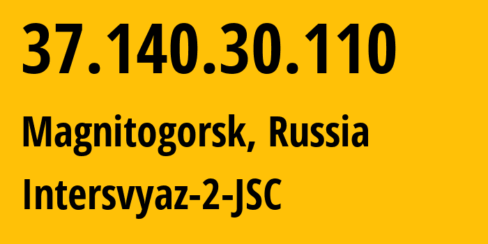 IP address 37.140.30.110 (Magnitogorsk, Chelyabinsk Oblast, Russia) get location, coordinates on map, ISP provider AS8369 Intersvyaz-2-JSC // who is provider of ip address 37.140.30.110, whose IP address