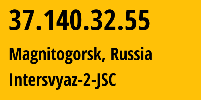 IP address 37.140.32.55 (Magnitogorsk, Chelyabinsk Oblast, Russia) get location, coordinates on map, ISP provider AS8369 Intersvyaz-2-JSC // who is provider of ip address 37.140.32.55, whose IP address