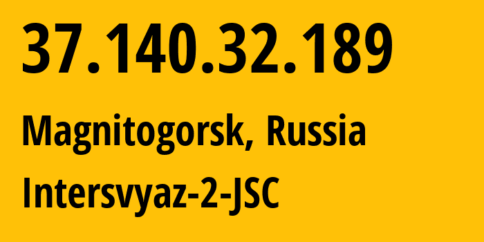 IP-адрес 37.140.32.189 (Магнитогорск, Челябинская, Россия) определить местоположение, координаты на карте, ISP провайдер AS8369 Intersvyaz-2-JSC // кто провайдер айпи-адреса 37.140.32.189