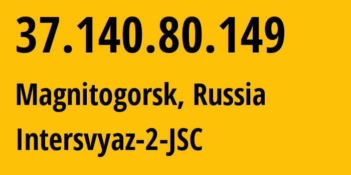 IP-адрес 37.140.80.149 (Магнитогорск, Челябинская, Россия) определить местоположение, координаты на карте, ISP провайдер AS8369 Intersvyaz-2-JSC // кто провайдер айпи-адреса 37.140.80.149