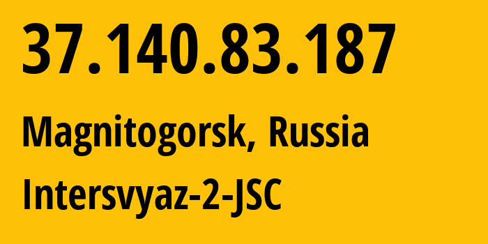 IP-адрес 37.140.83.187 (Магнитогорск, Челябинская, Россия) определить местоположение, координаты на карте, ISP провайдер AS8369 Intersvyaz-2-JSC // кто провайдер айпи-адреса 37.140.83.187