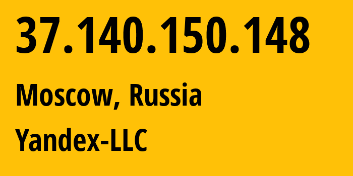 IP address 37.140.150.148 (Moscow, Moscow, Russia) get location, coordinates on map, ISP provider AS13238 Yandex-LLC // who is provider of ip address 37.140.150.148, whose IP address