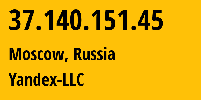 IP-адрес 37.140.151.45 (Москва, Москва, Россия) определить местоположение, координаты на карте, ISP провайдер AS13238 Yandex-LLC // кто провайдер айпи-адреса 37.140.151.45