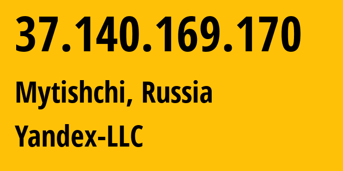 IP address 37.140.169.170 (Mytishchi, Moscow Oblast, Russia) get location, coordinates on map, ISP provider AS13238 Yandex-LLC // who is provider of ip address 37.140.169.170, whose IP address