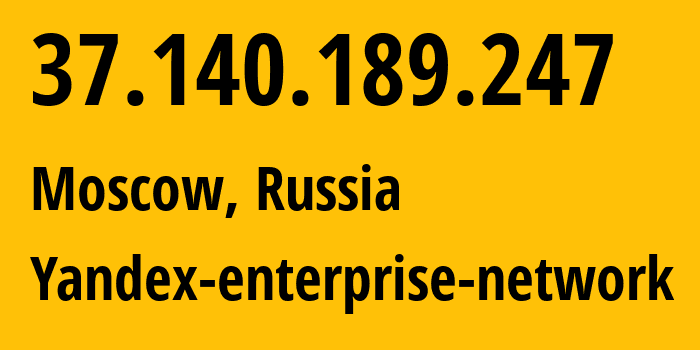 IP address 37.140.189.247 (Moscow, Moscow, Russia) get location, coordinates on map, ISP provider AS13238 Yandex-enterprise-network // who is provider of ip address 37.140.189.247, whose IP address