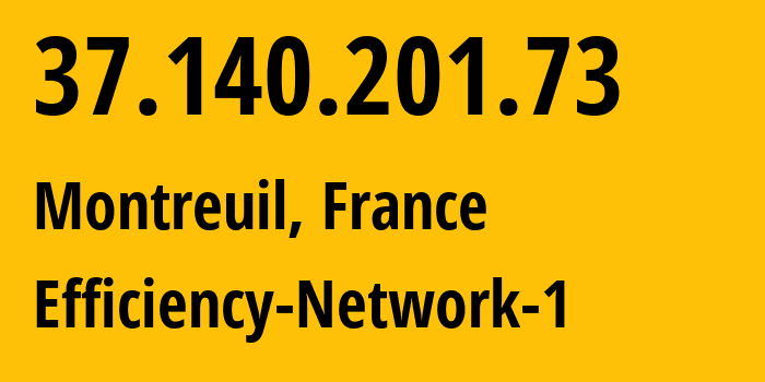 IP-адрес 37.140.201.73 (Монтрей, Иль-де-Франс, Франция) определить местоположение, координаты на карте, ISP провайдер AS44592 Efficiency-Network-1 // кто провайдер айпи-адреса 37.140.201.73