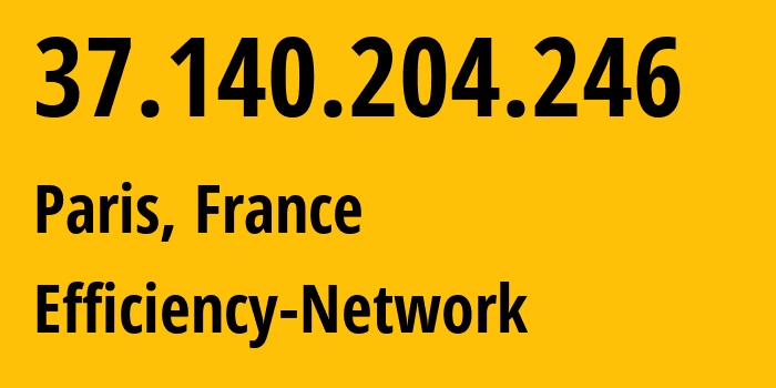 IP-адрес 37.140.204.246 (Париж, Иль-де-Франс, Франция) определить местоположение, координаты на карте, ISP провайдер AS44592 Efficiency-Network // кто провайдер айпи-адреса 37.140.204.246