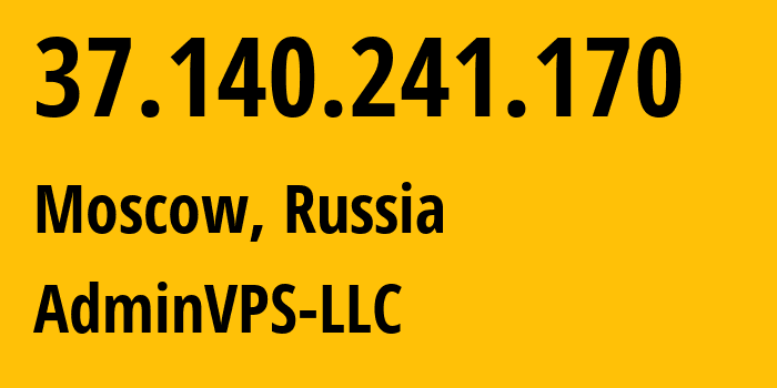 IP address 37.140.241.170 (Moscow, Moscow, Russia) get location, coordinates on map, ISP provider AS211183 AdminVPS-LLC // who is provider of ip address 37.140.241.170, whose IP address