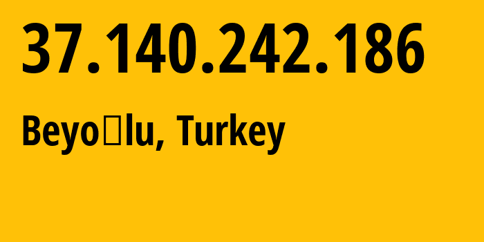 IP-адрес 37.140.242.186 (Бейоглу, Стамбул, Турция) определить местоположение, координаты на карте, ISP провайдер AS212219 Hosting-Dunyam-Bilisim-Teknolojileri-Ticaret-Limited-Sirketi // кто провайдер айпи-адреса 37.140.242.186