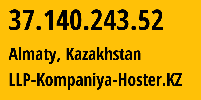 IP-адрес 37.140.243.52 (Алматы, Алматы, Казахстан) определить местоположение, координаты на карте, ISP провайдер AS202958 LLP-Kompaniya-Hoster.KZ // кто провайдер айпи-адреса 37.140.243.52