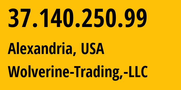 IP-адрес 37.140.250.99 (Александрия, Вирджиния, США) определить местоположение, координаты на карте, ISP провайдер AS399641 Wolverine-Trading,-LLC // кто провайдер айпи-адреса 37.140.250.99