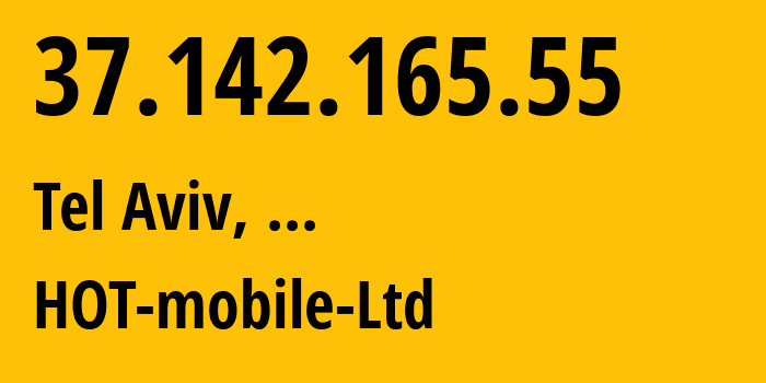 IP address 37.142.165.55 (Tel Aviv, Tel Aviv, ...) get location, coordinates on map, ISP provider AS21450 HOT-mobile-Ltd // who is provider of ip address 37.142.165.55, whose IP address