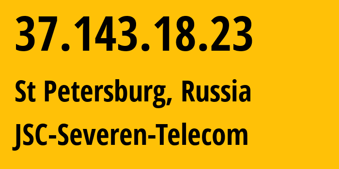 IP-адрес 37.143.18.23 (Санкт-Петербург, Санкт-Петербург, Россия) определить местоположение, координаты на карте, ISP провайдер AS24739 JSC-Severen-Telecom // кто провайдер айпи-адреса 37.143.18.23