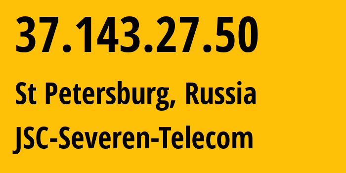 IP address 37.143.27.50 (St Petersburg, St.-Petersburg, Russia) get location, coordinates on map, ISP provider AS24739 JSC-Severen-Telecom // who is provider of ip address 37.143.27.50, whose IP address