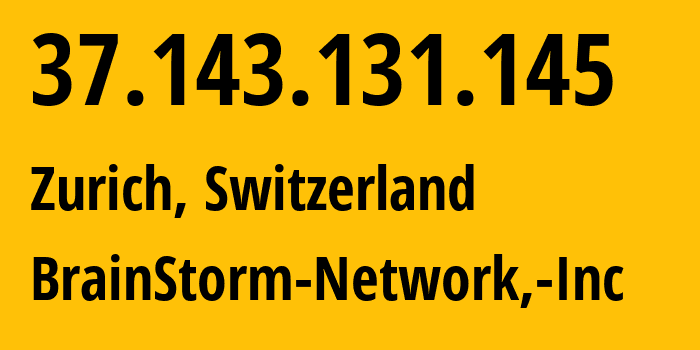 IP-адрес 37.143.131.145 (Цюрих, Цюрих, Швейцария) определить местоположение, координаты на карте, ISP провайдер AS136258 BrainStorm-Network,-Inc // кто провайдер айпи-адреса 37.143.131.145
