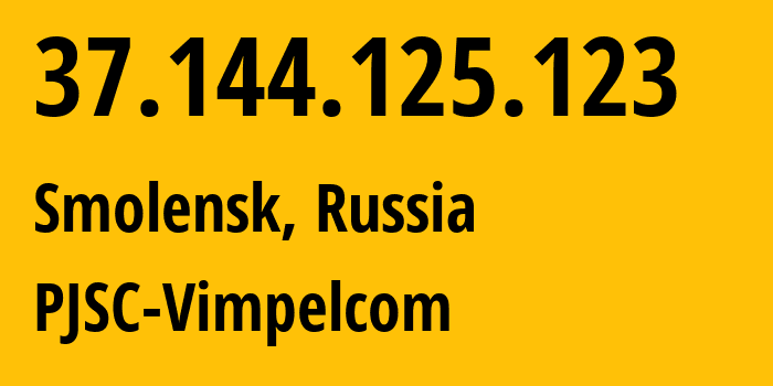 IP address 37.144.125.123 (Smolensk, Smolensk Oblast, Russia) get location, coordinates on map, ISP provider AS8402 PJSC-Vimpelcom // who is provider of ip address 37.144.125.123, whose IP address