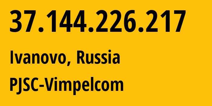 IP address 37.144.226.217 (Moscow, Moscow, Russia) get location, coordinates on map, ISP provider AS8402 PJSC-Vimpelcom // who is provider of ip address 37.144.226.217, whose IP address