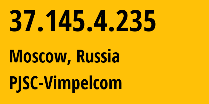 IP-адрес 37.145.4.235 (Москва, Москва, Россия) определить местоположение, координаты на карте, ISP провайдер AS8402 PJSC-Vimpelcom // кто провайдер айпи-адреса 37.145.4.235