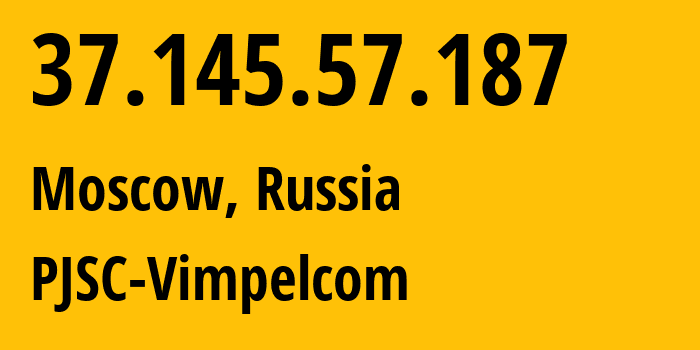 IP-адрес 37.145.57.187 (Москва, Москва, Россия) определить местоположение, координаты на карте, ISP провайдер AS8402 PJSC-Vimpelcom // кто провайдер айпи-адреса 37.145.57.187