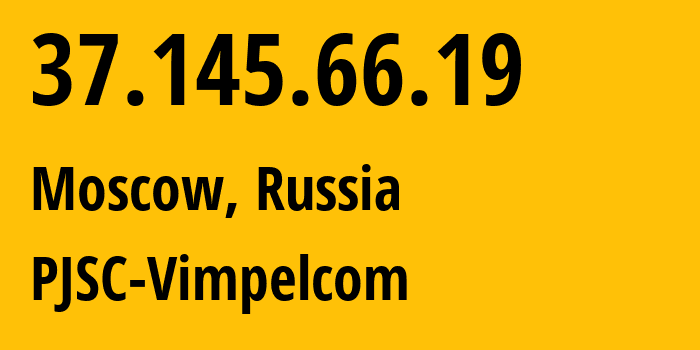 IP-адрес 37.145.66.19 (Москва, Москва, Россия) определить местоположение, координаты на карте, ISP провайдер AS8402 PJSC-Vimpelcom // кто провайдер айпи-адреса 37.145.66.19