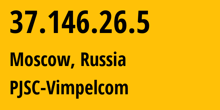 IP-адрес 37.146.26.5 (Москва, Москва, Россия) определить местоположение, координаты на карте, ISP провайдер AS8402 PJSC-Vimpelcom // кто провайдер айпи-адреса 37.146.26.5