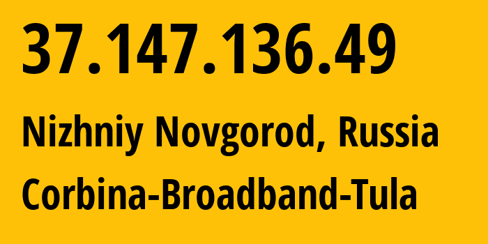 IP address 37.147.136.49 (Nizhniy Novgorod, Nizhny Novgorod Oblast, Russia) get location, coordinates on map, ISP provider AS8402 Corbina-Broadband-Tula // who is provider of ip address 37.147.136.49, whose IP address
